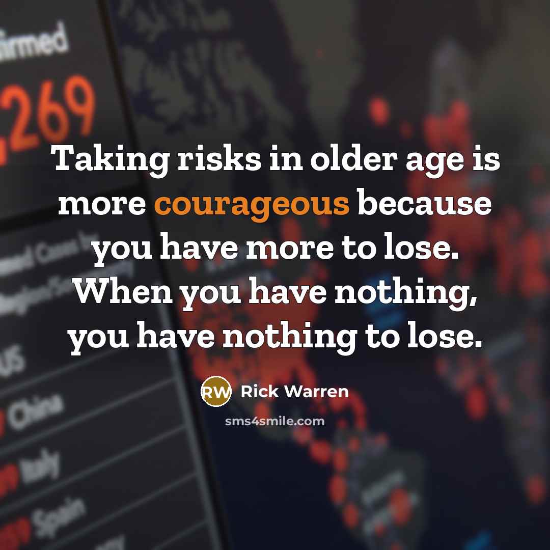 “Taking risks in older age is more courageous because you…” quote by Rick Warren