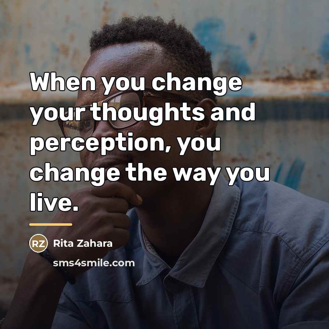 “When you change your thoughts and perception, you change the…” quote by Rita Zahara