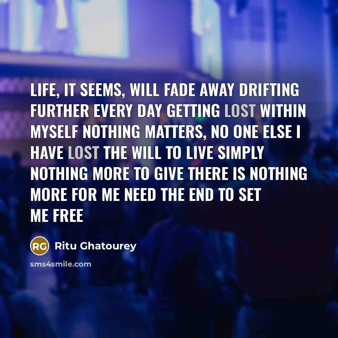 “Life, it seems, will fade away Drifting further every day…” quote by Ritu Ghatourey