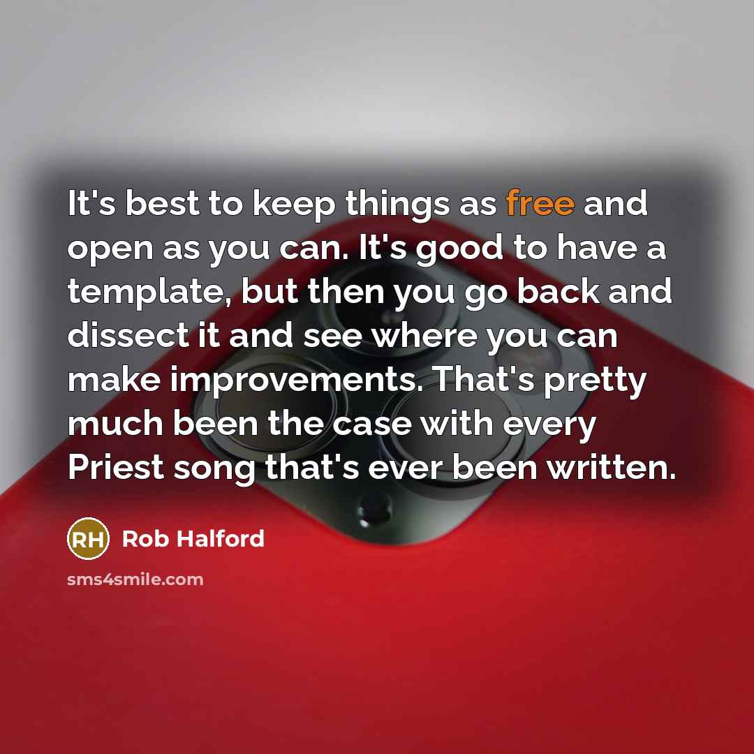 “It's best to keep things as free and open as…” quote by Rob Halford