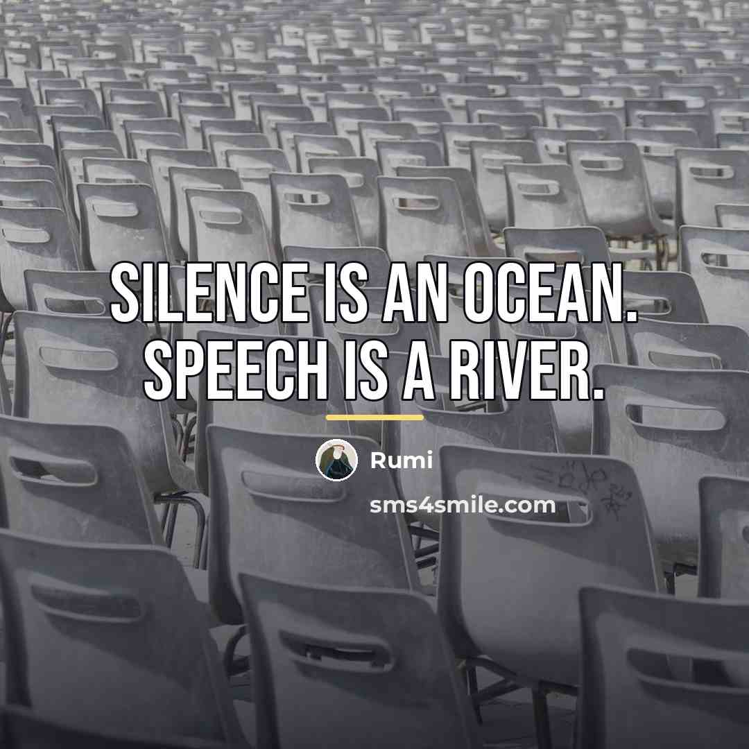 “Silence is an ocean. Speech is a river.…” quote by Rumi