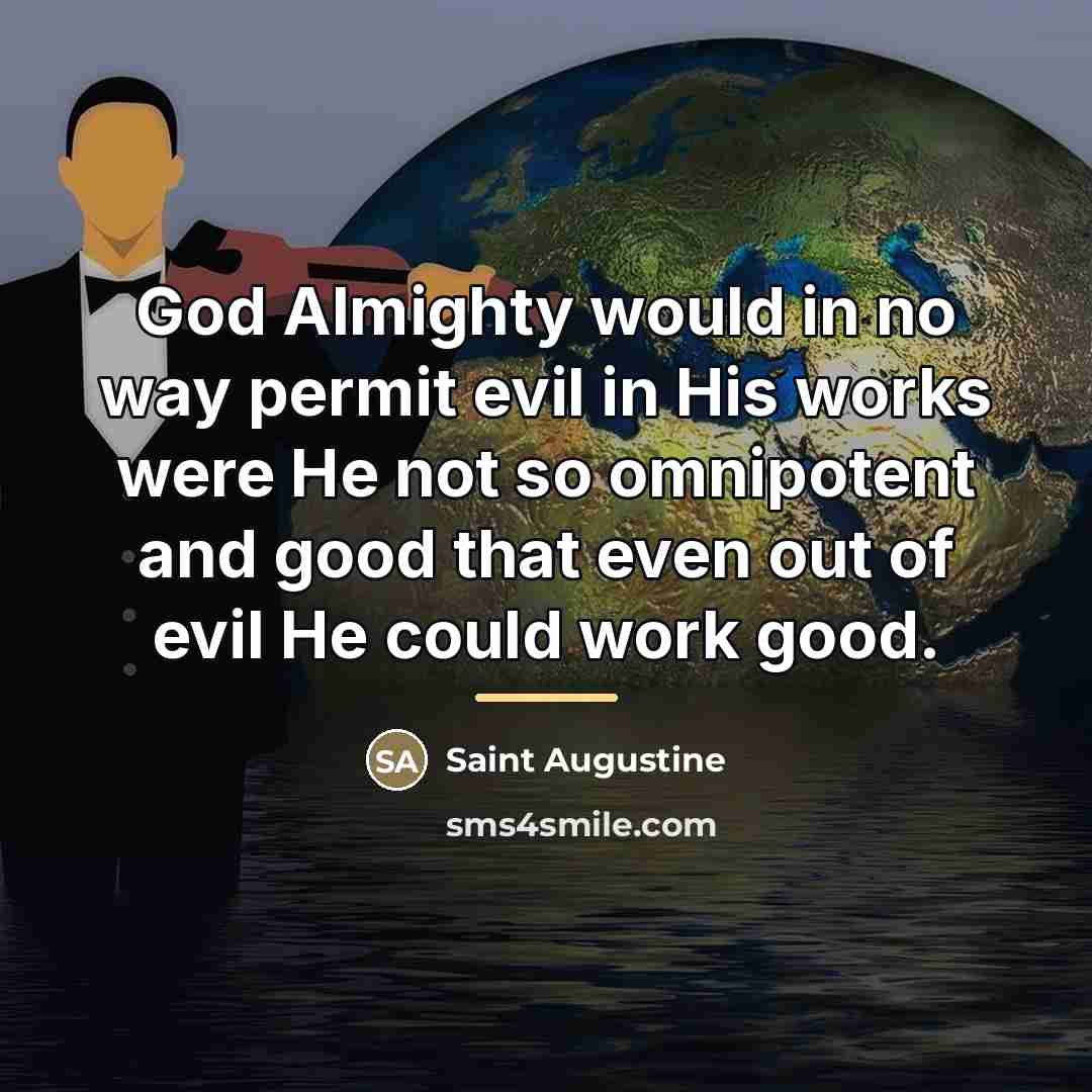 “God Almighty would in no way permit evil in His…” quote by Saint Augustine