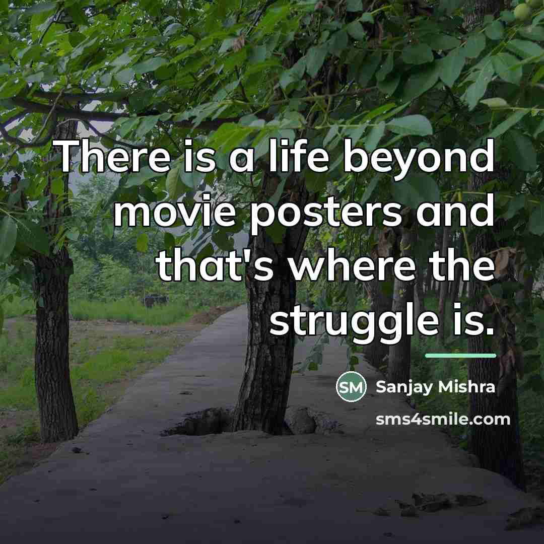“There is a life beyond movie posters and that's where…” quote by Sanjay Mishra