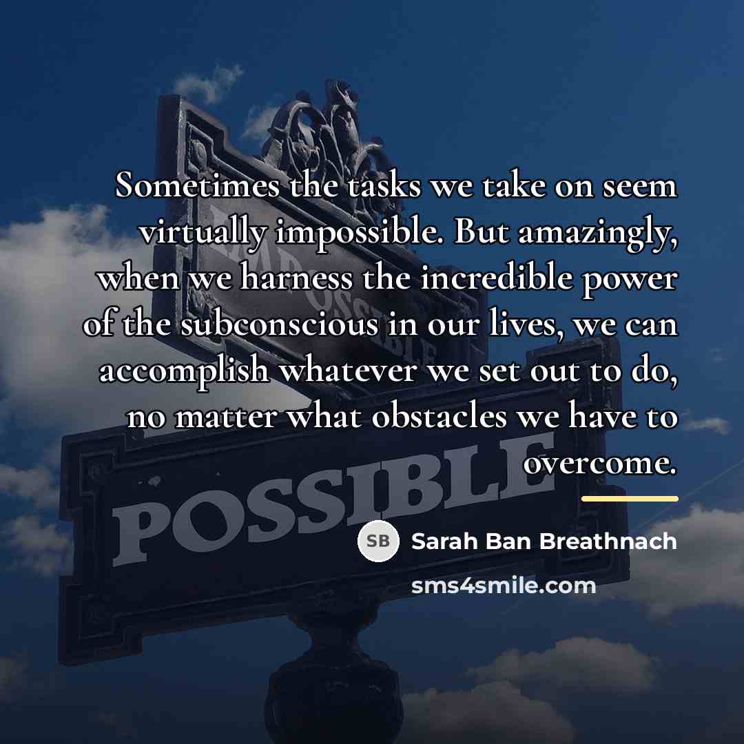 “Sometimes the tasks we take on seem virtually impossible. But…” quote by Sarah Ban Breathnach
