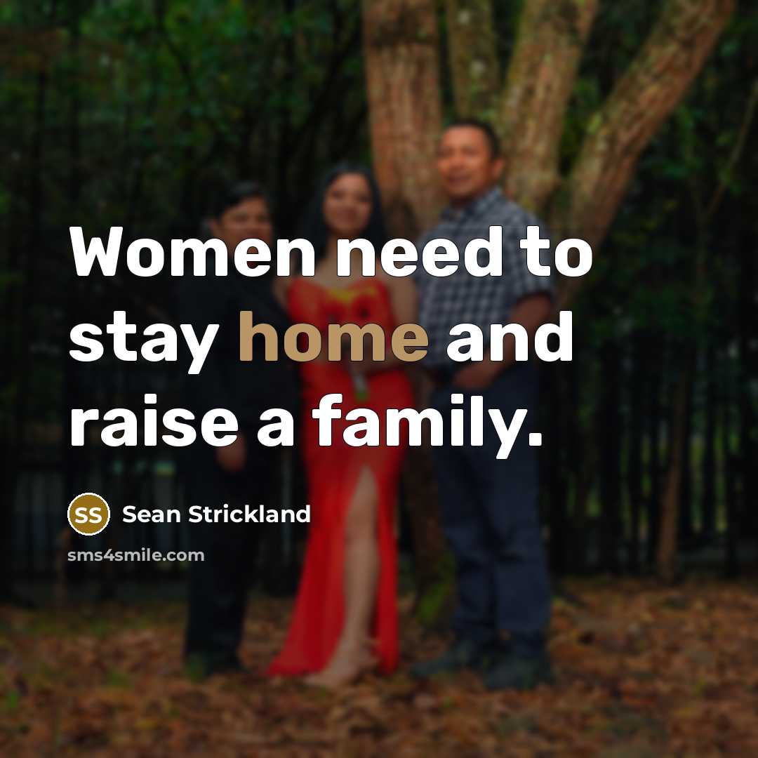“Women need to stay home and raise a family.…” quote by Sean Strickland