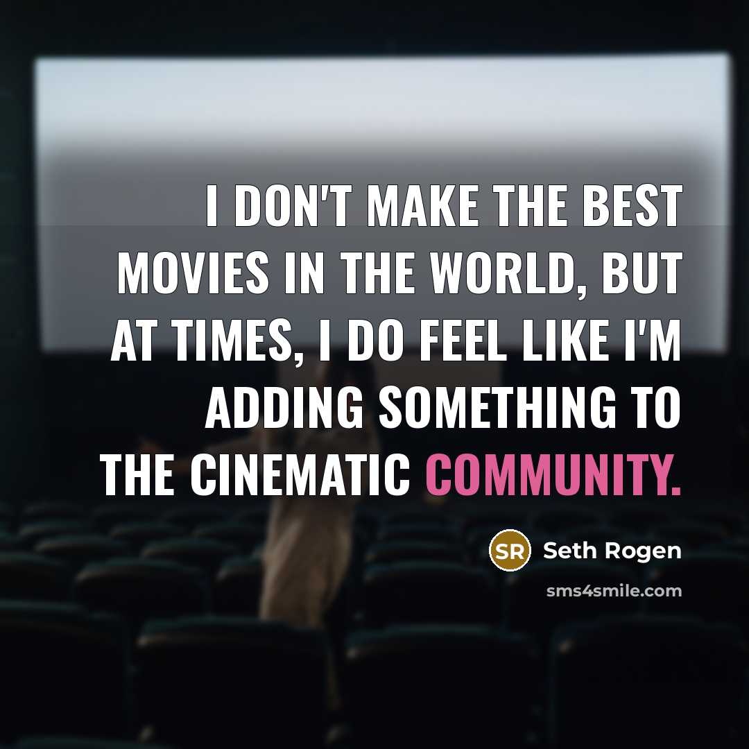 “I don't make the best movies in the world, but…” quote by Seth Rogen