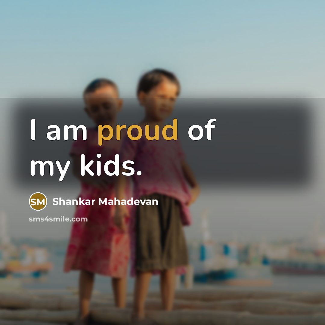 “I am proud of my kids.…” quote by Shankar Mahadevan