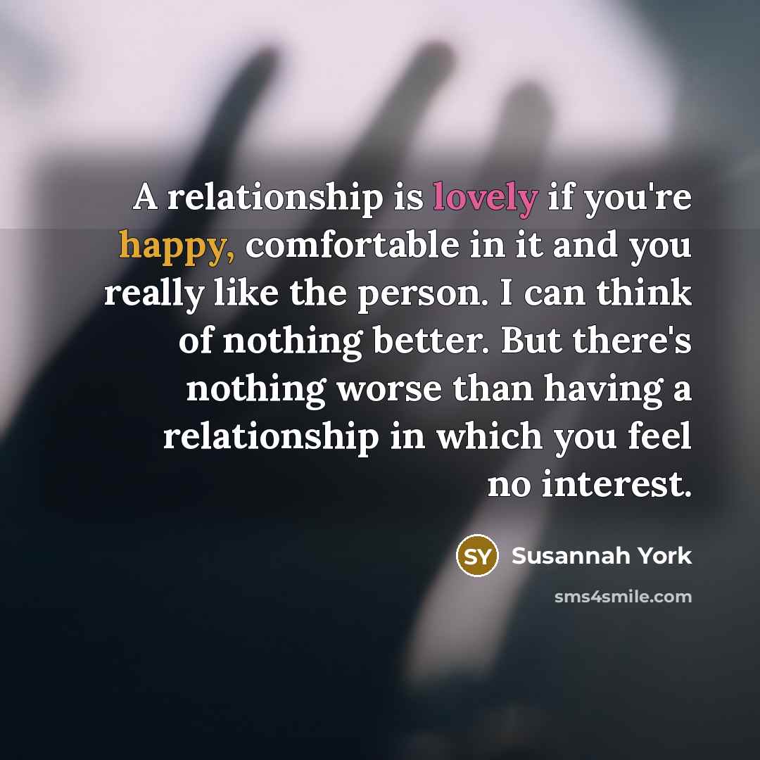“A relationship is lovely if you're happy, comfortable in it…” quote by Susannah York
