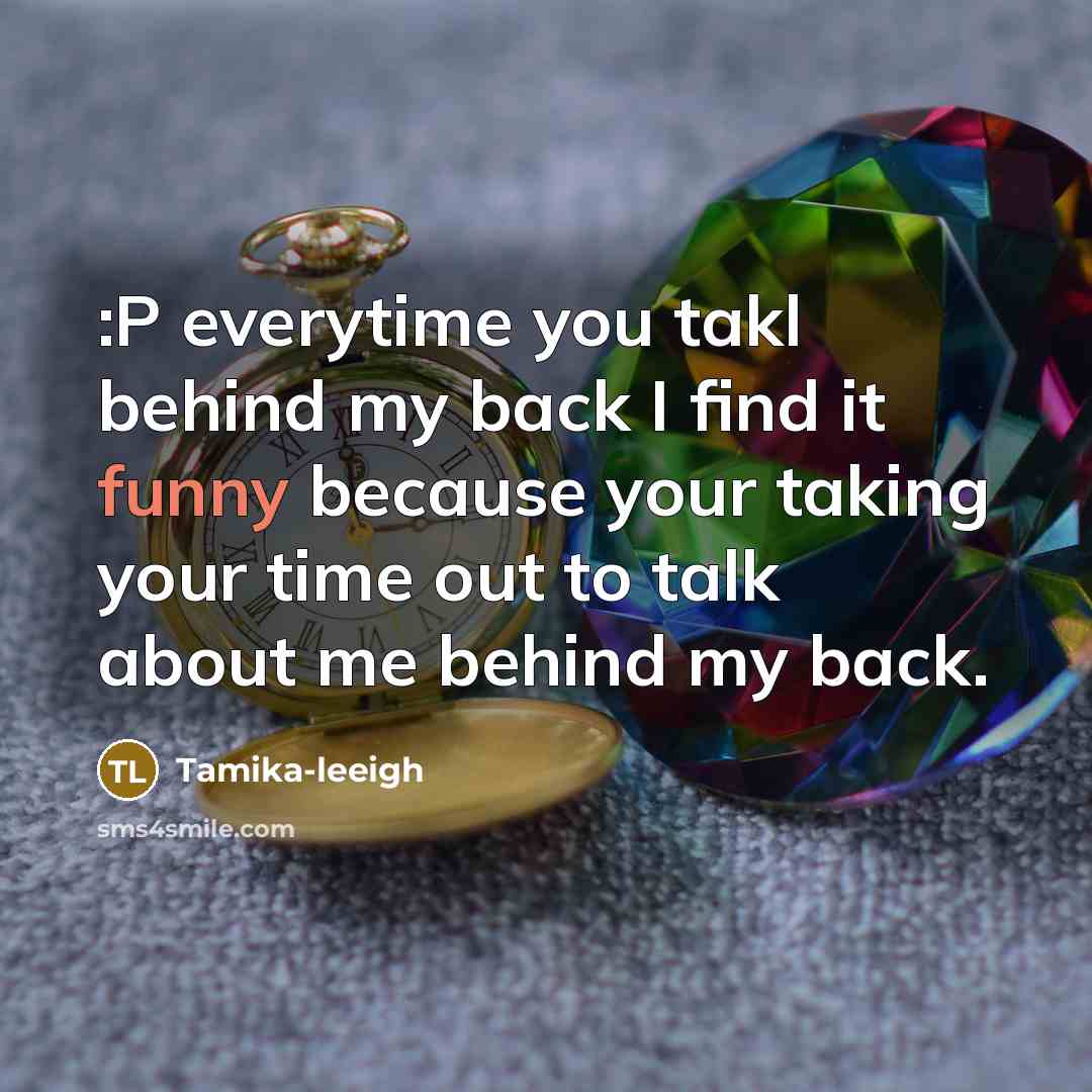 “:P everytime you takl behind my back I find it…” quote by Tamika-leeigh