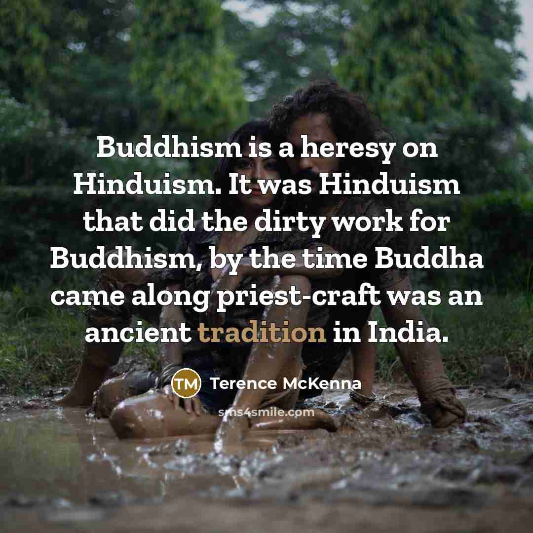 “Buddhism is a heresy on Hinduism. It was Hinduism that…” quote by Terence McKenna