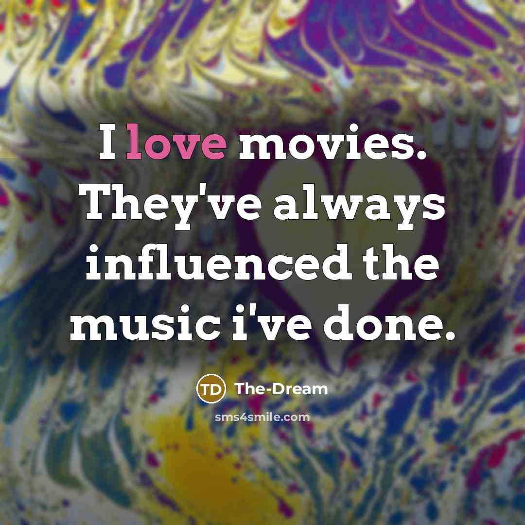 “I love movies. They've always influenced the music i've done.…” quote by The-Dream