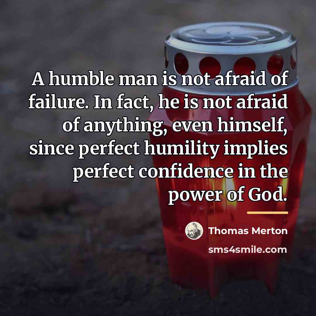 “A humble man is not afraid of failure. In fact,…” quote by Thomas Merton