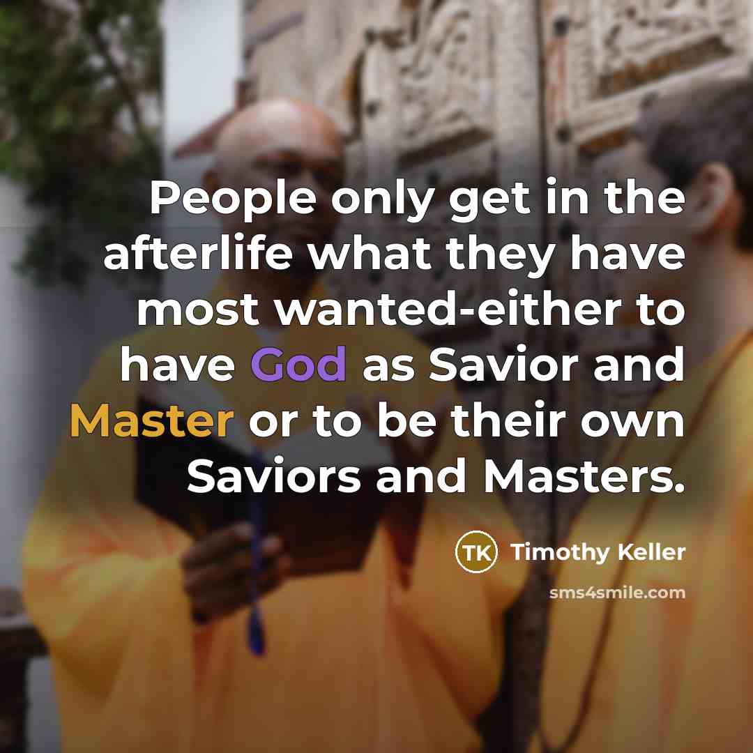 “People only get in the afterlife what they have most…” quote by Timothy Keller