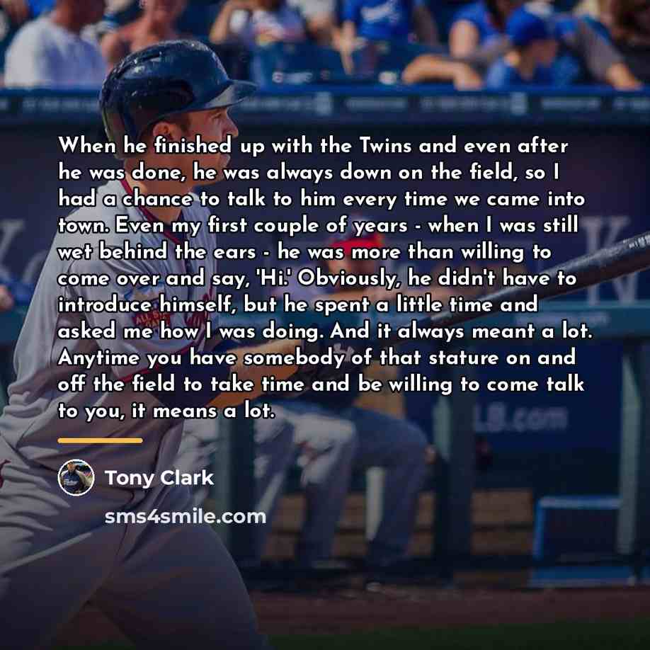 “When he finished up with the Twins and even after…” quote by Tony Clark