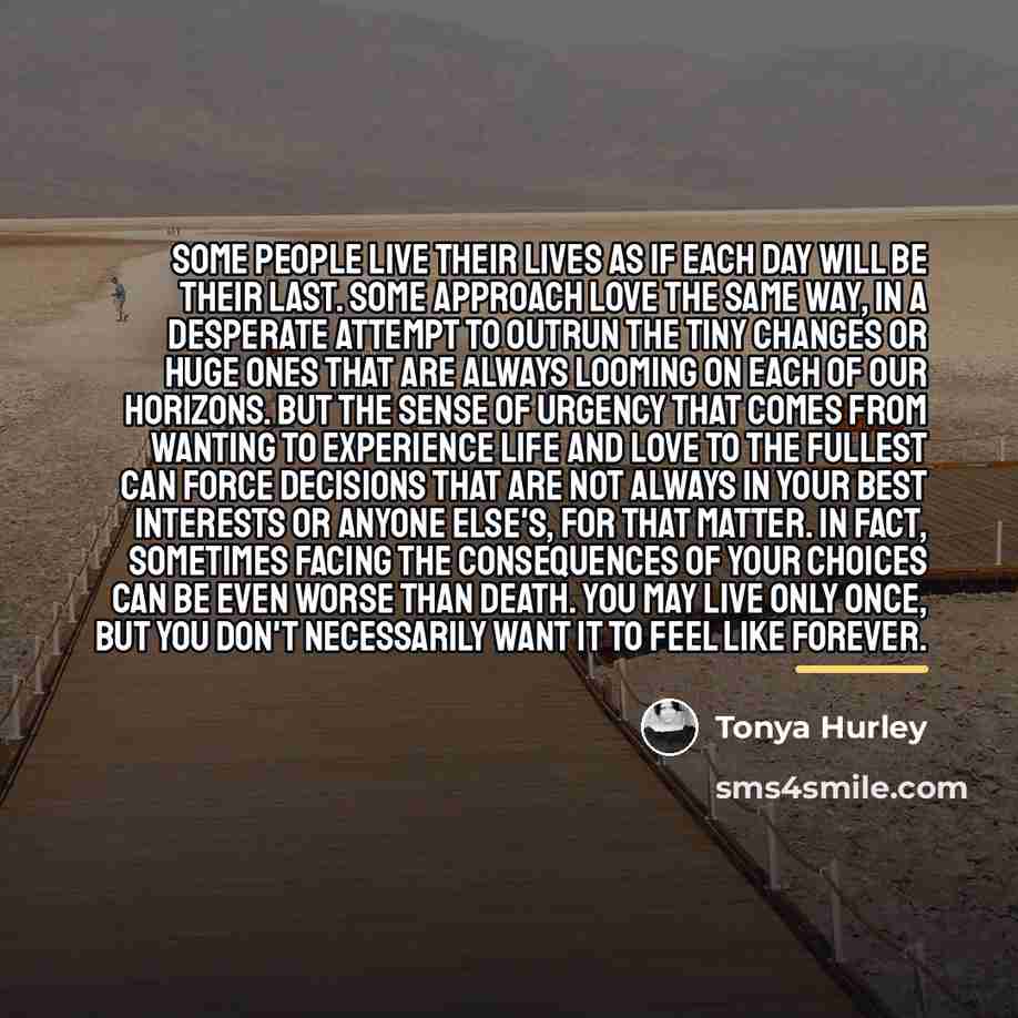“Some people live their lives as if each day will…” quote by Tonya Hurley