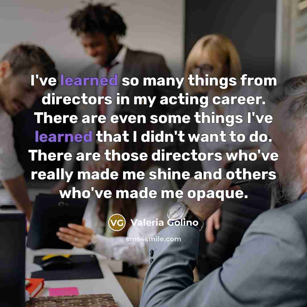 “I've learned so many things from directors in my acting…” quote by Valeria Golino