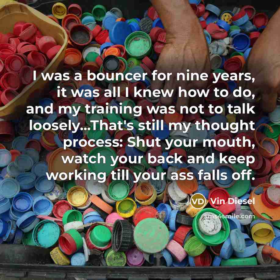 “I was a bouncer for nine years, it was all…” quote by Vin Diesel