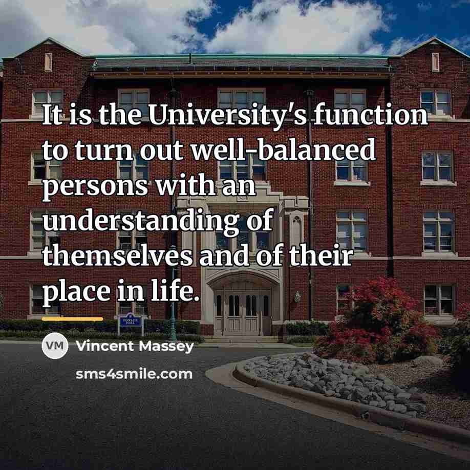 “It is the University's function to turn out well-balanced persons…” quote by Vincent Massey
