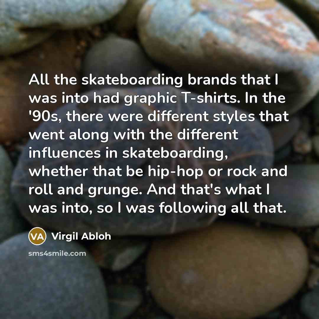 “All the skateboarding brands that I was into had graphic…” quote by Virgil Abloh