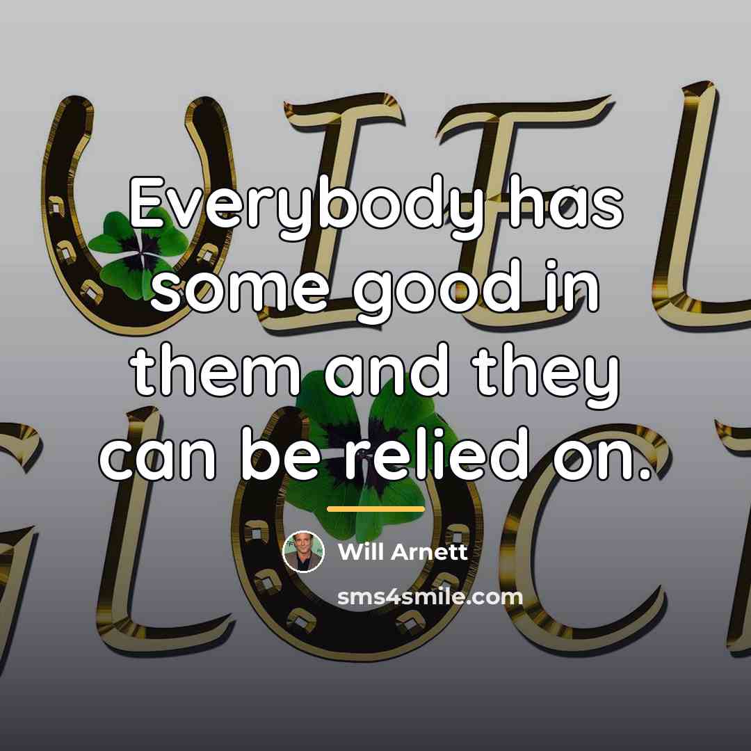 “Everybody has some good in them and they can be…” quote by Will Arnett
