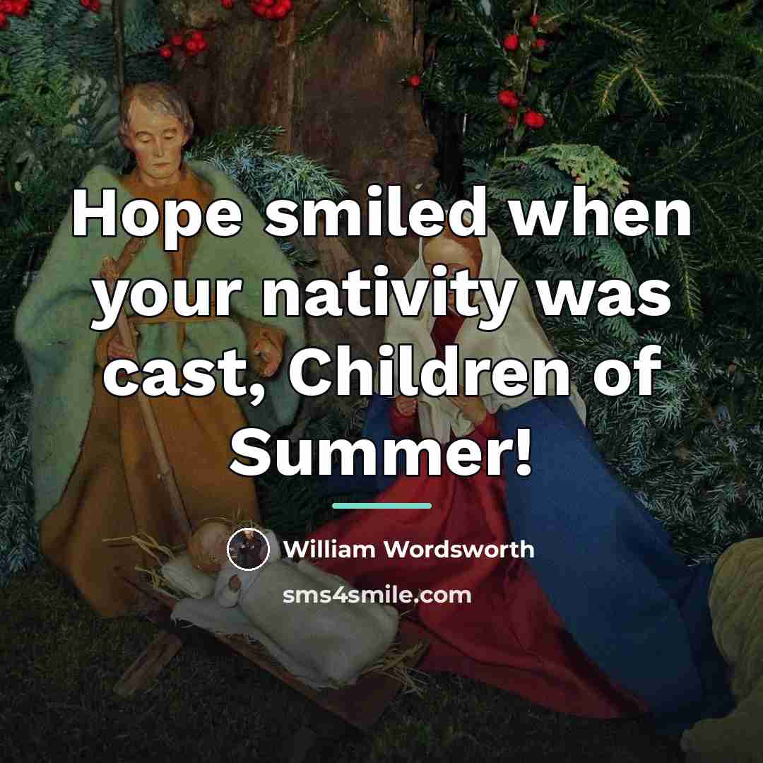 “Hope smiled when your nativity was cast, Children of Summer!…” quote by William Wordsworth