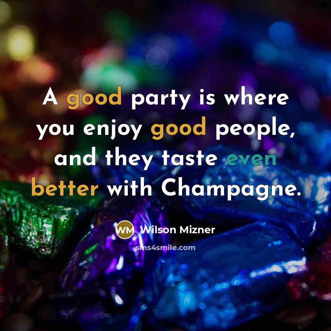 “A good party is where you enjoy good people, and…” quote by Wilson Mizner