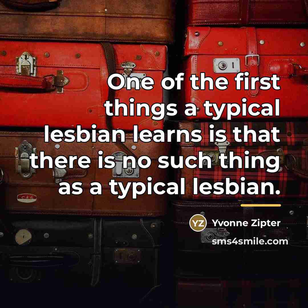 “One of the first things a typical lesbian learns is…” quote by Yvonne Zipter