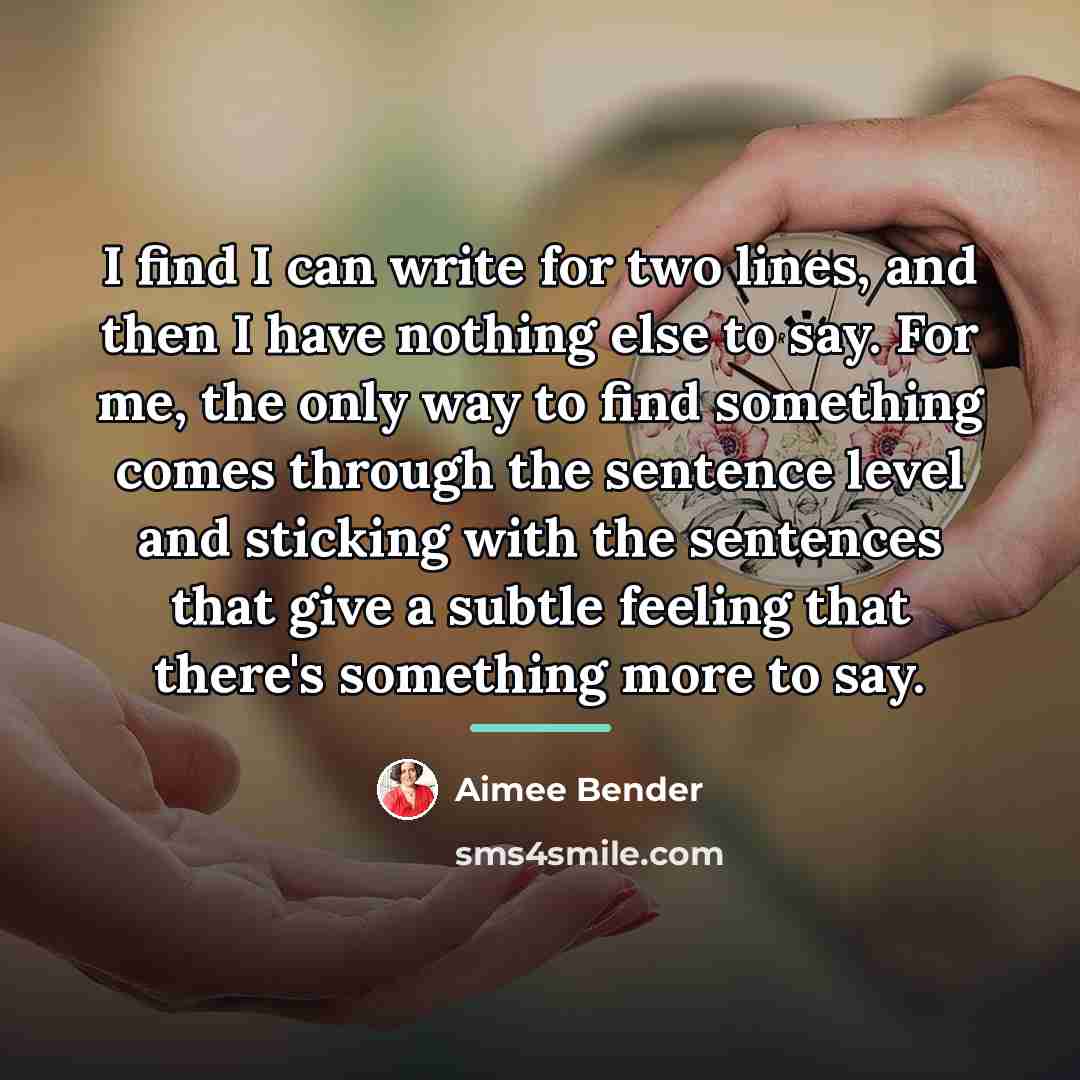 “I find I can write for two lines, and then…” quote by Aimee Bender