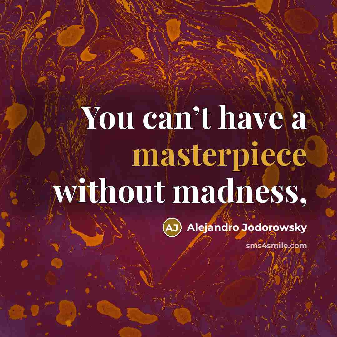 “You can’t have a masterpiece without madness,” quote by Alejandro Jodorowsky