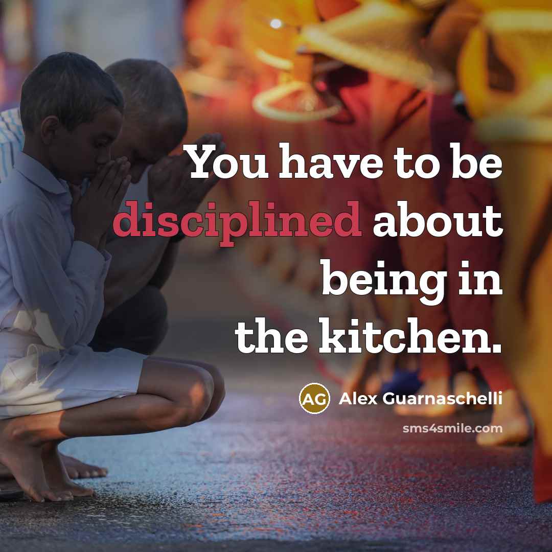“You have to be disciplined about being in the kitchen.…” quote by Alex Guarnaschelli