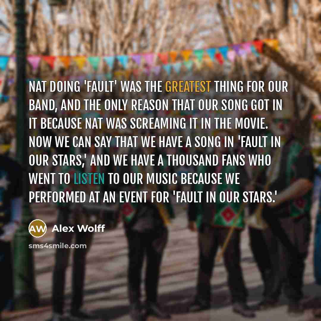 “Nat doing 'Fault' was the greatest thing for our band,…” quote by Alex Wolff