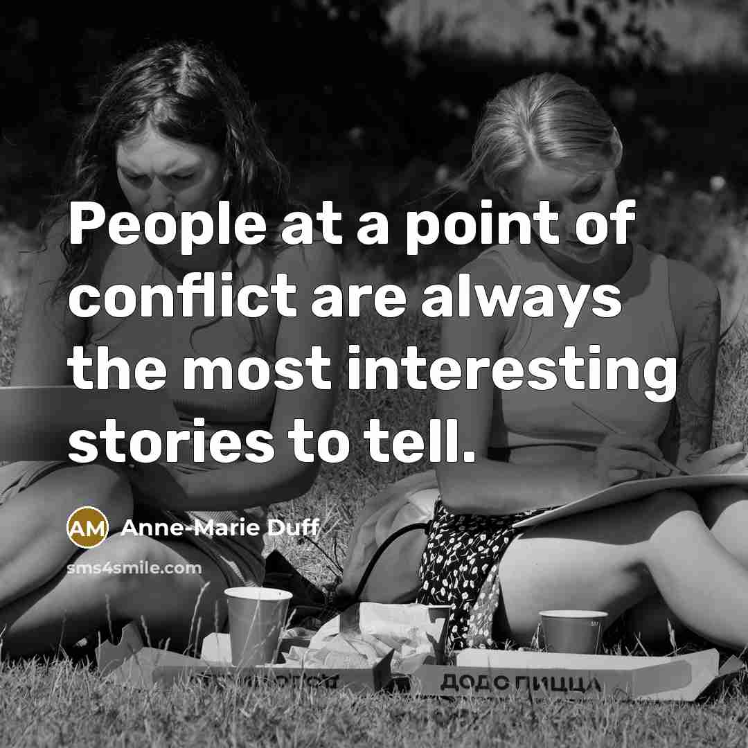 “People at a point of conflict are always the most…” quote by Anne-Marie Duff