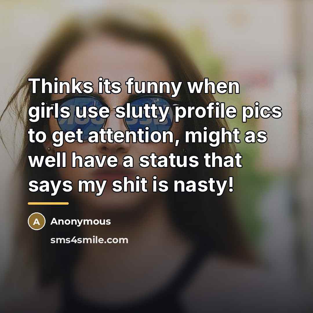 “Thinks its funny when girls use slutty profile pics to…” quote by Anonymous