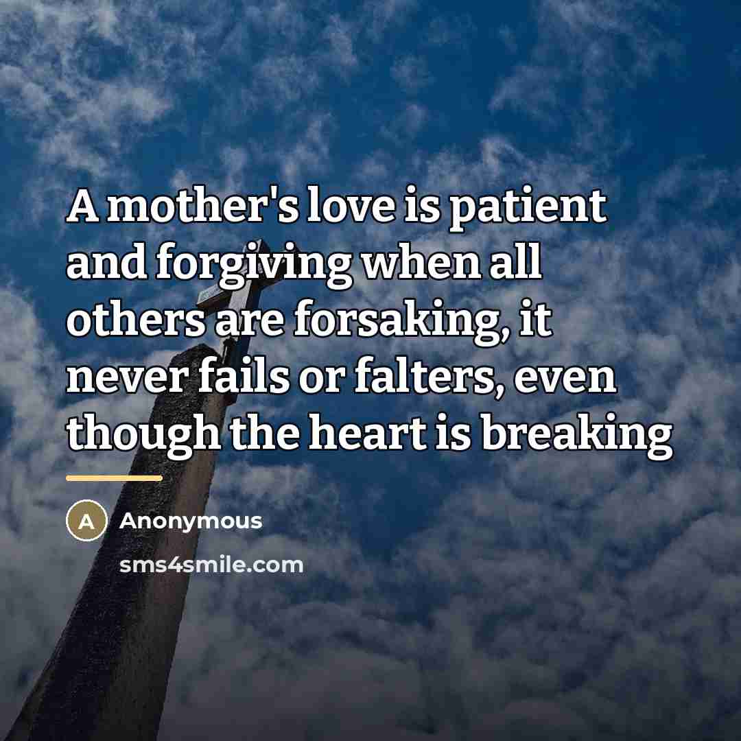 “A mother's love is patient and forgiving when all others…” quote by Anonymous