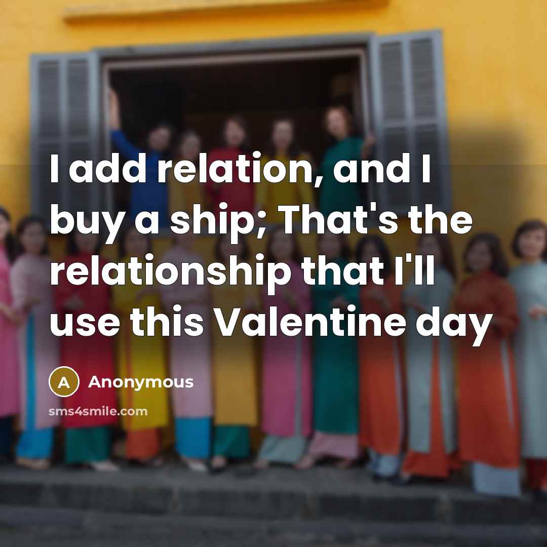 “I add relation, and I buy a ship; That's the…” quote by Anonymous