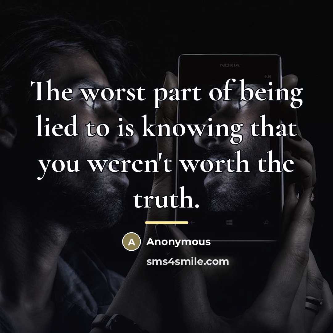 “The worst part of being lied to is knowing that…” quote by Anonymous