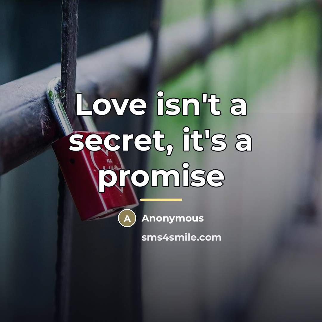 “Love isn't a secret, it's a promise…” quote by Anonymous