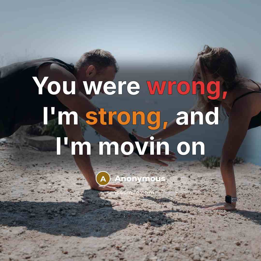 “You were wrong, I'm strong, and I'm movin on…” quote by Anonymous