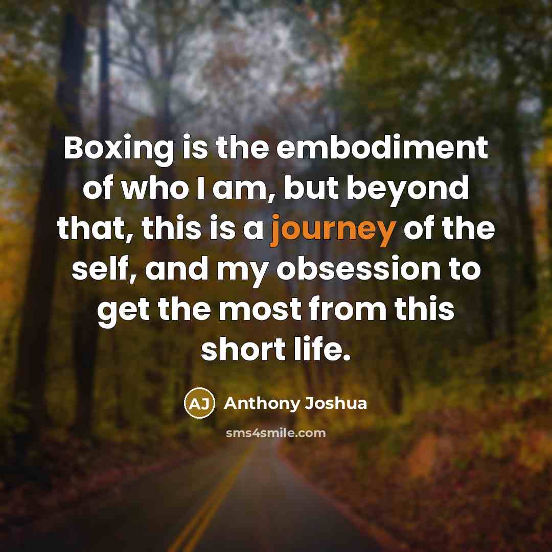 “Boxing is the embodiment of who I am, but beyond…” quote by Anthony Joshua