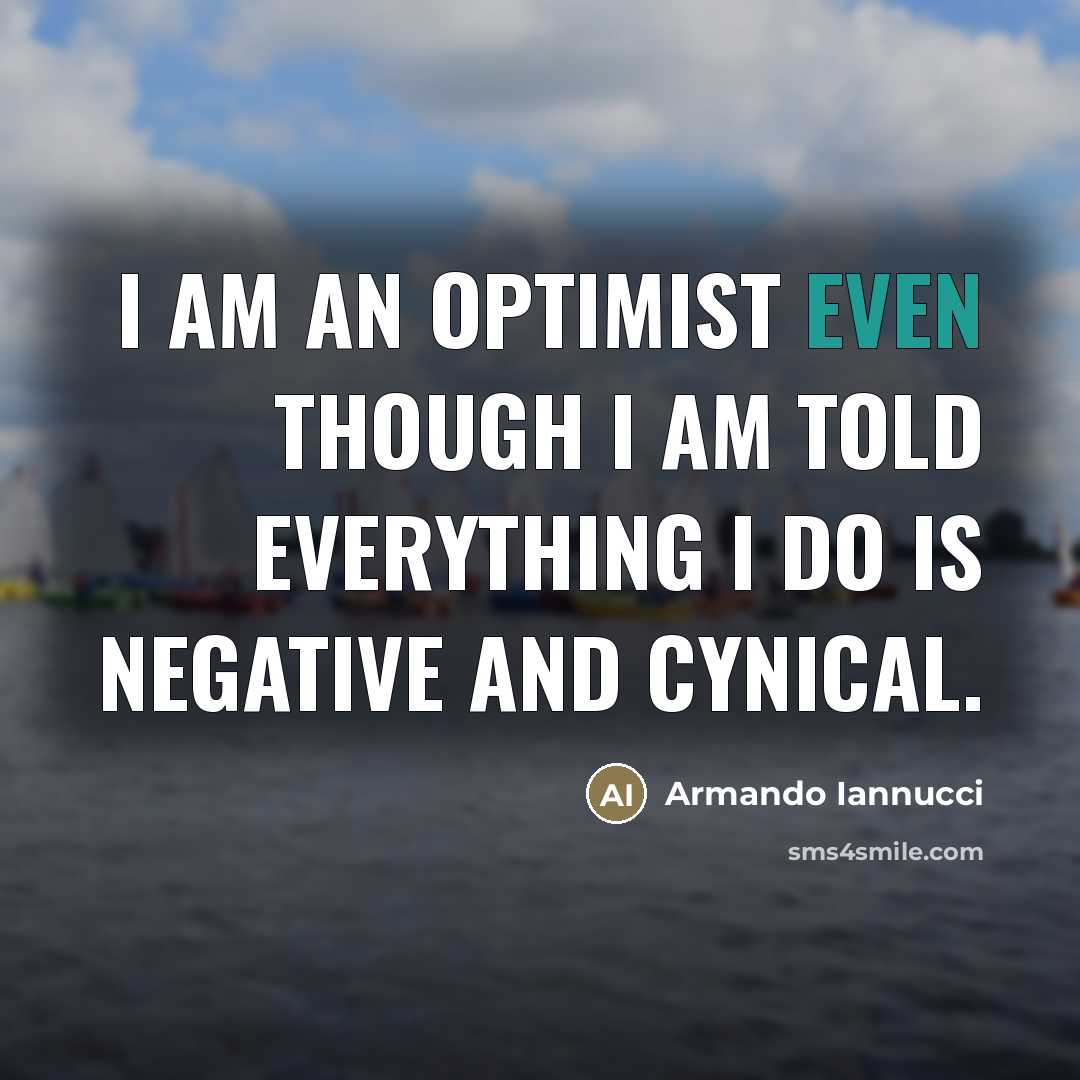 “I am an optimist even though I am told everything…” quote by Armando Iannucci