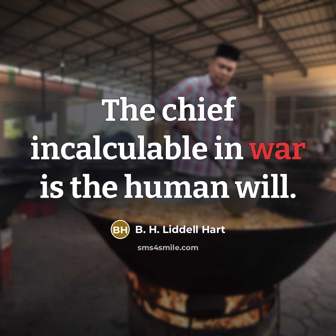 “The chief incalculable in war is the human will.…” quote by B. H. Liddell Hart
