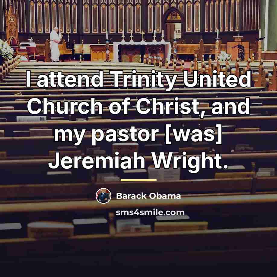 “I attend Trinity United Church of Christ, and my pastor…” quote by Barack Obama
