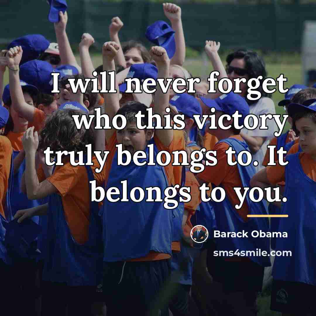 “I will never forget who this victory truly belongs to.…” quote by Barack Obama