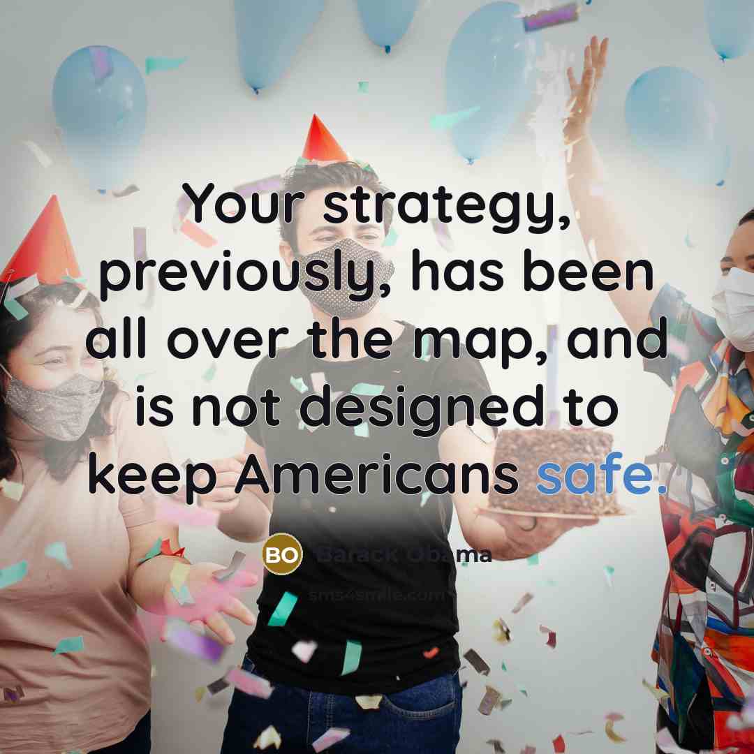 “Your strategy, previously, has been all over the map, and…” quote by Barack Obama