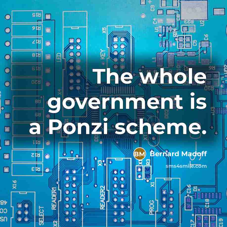 “The whole government is a Ponzi scheme.…” quote by Bernard Madoff