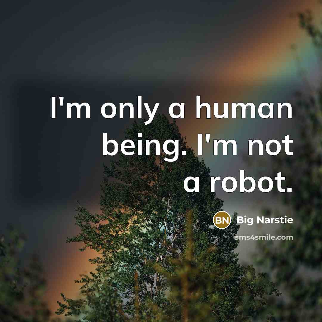 “I'm only a human being. I'm not a robot.…” quote by Big Narstie