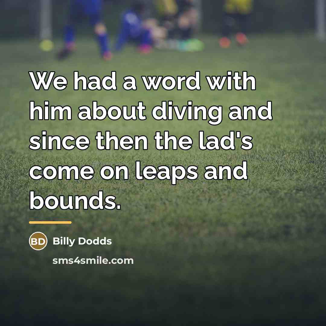 “We had a word with him about diving and since…” quote by Billy Dodds