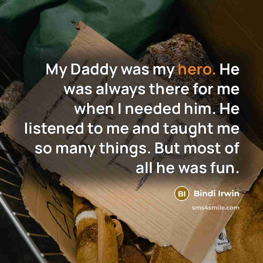 “My Daddy was my hero. He was always there for…” quote by Bindi Irwin