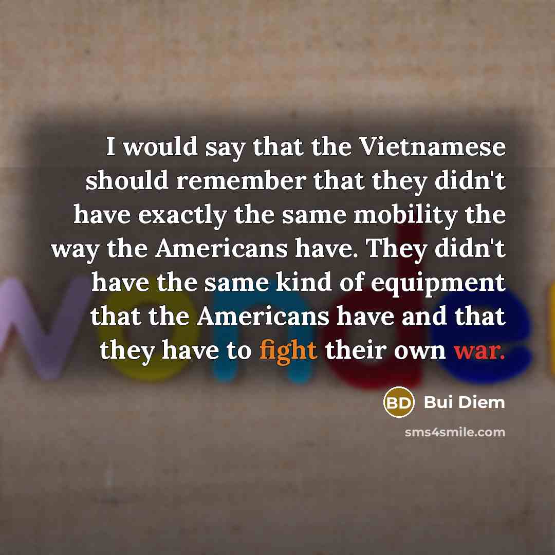 “I would say that the Vietnamese should remember that they…” quote by Bui Diem