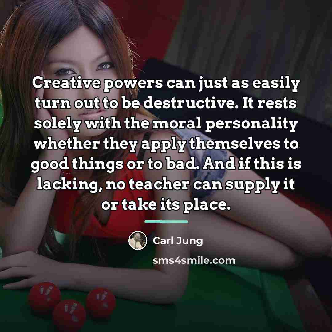 “Creative powers can just as easily turn out to be…” quote by Carl Jung